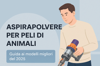 I migliori aspirapolvere per peli di animali domestici, con guida pratica ai modelli più efficaci per pavimenti, tappeti e superfici imbottite.